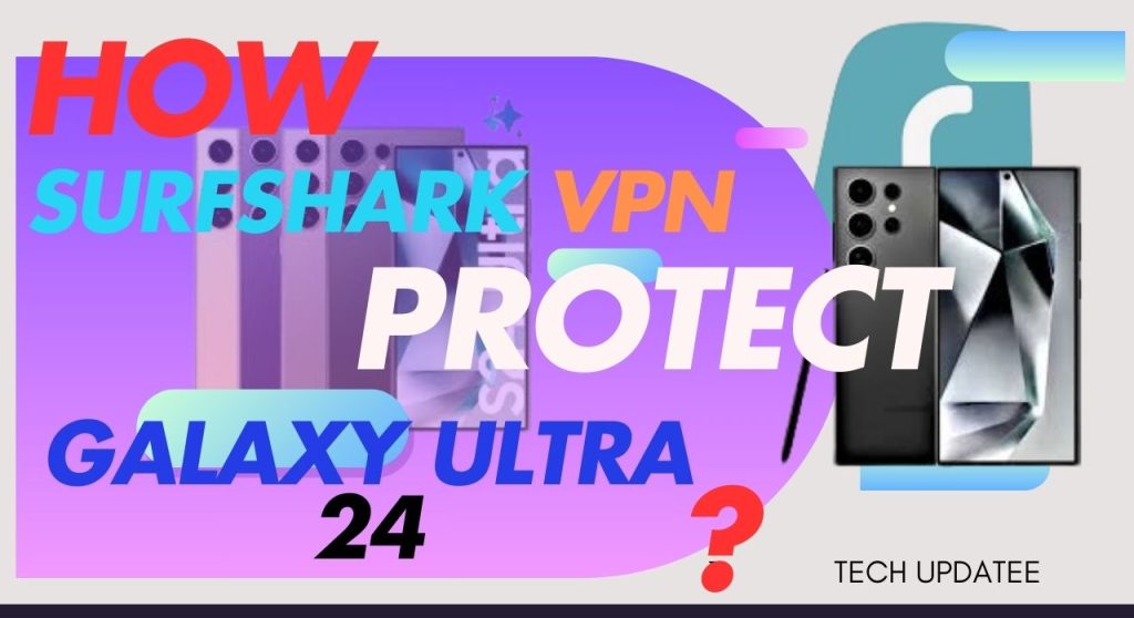 Surfshark vpn for galaxy ultra 24