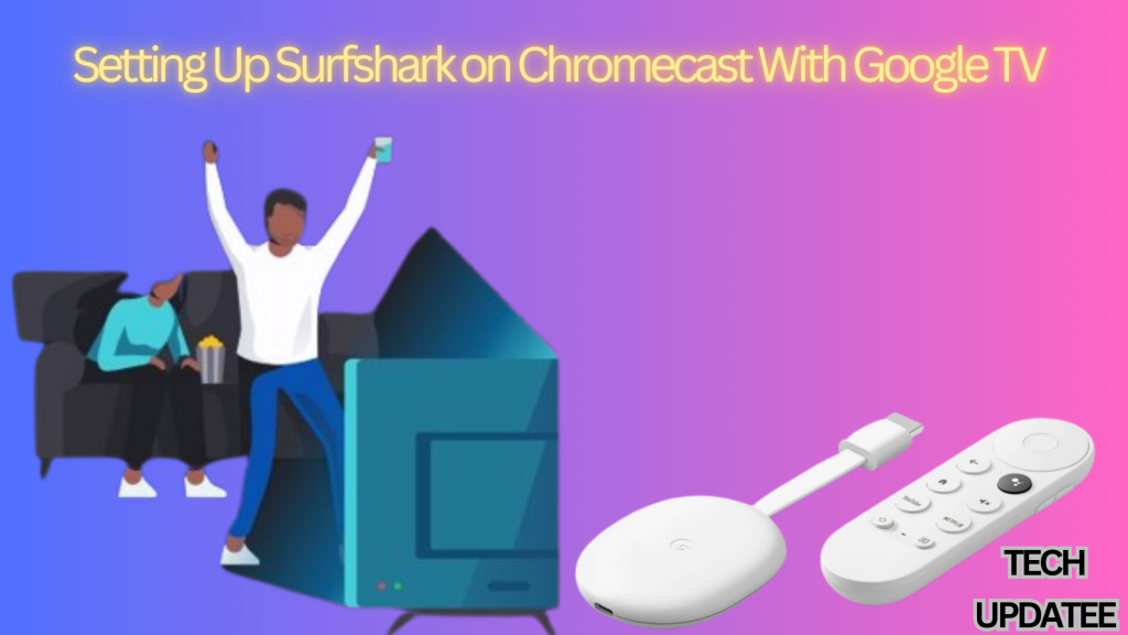 Surfshark VPN for Chromecast