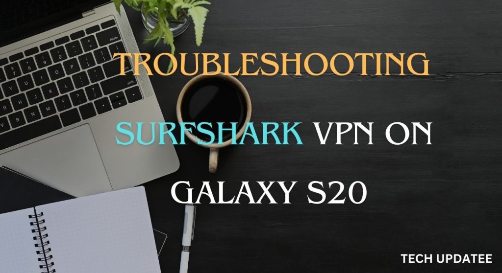 How to Set Up Surfshark VPN on S20
